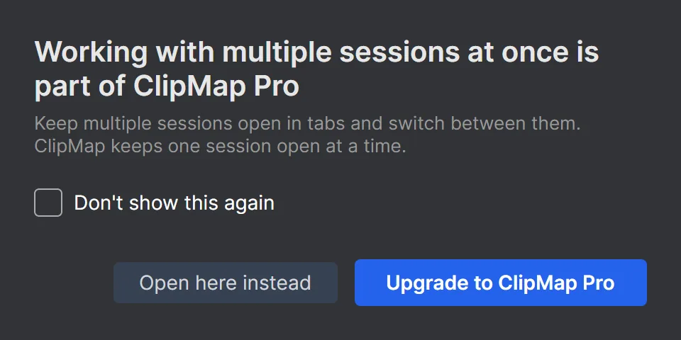 A popup saying working with multiple sessions at once is part of ClipMap Pro, with Open here instead and Upgrade to ClipMap Pro buttons.